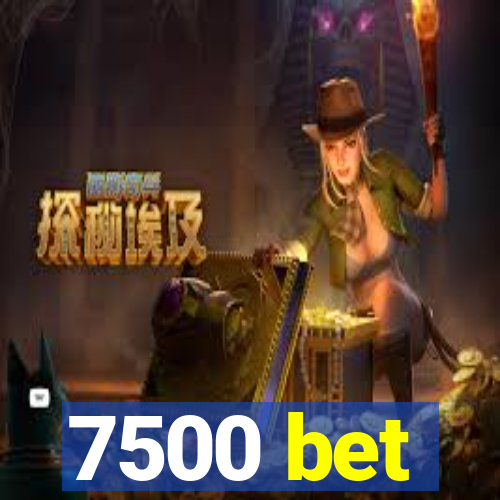 7500 bet